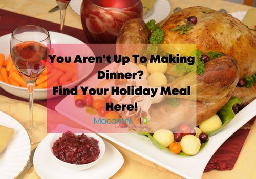 You Aren't Up To Making Dinner? Find Your Holiday Meal Here!