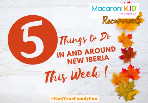 Macaroni KID New Iberia Weekly Recommends