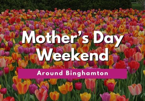 Mother's Day Guide Binghamton Events
