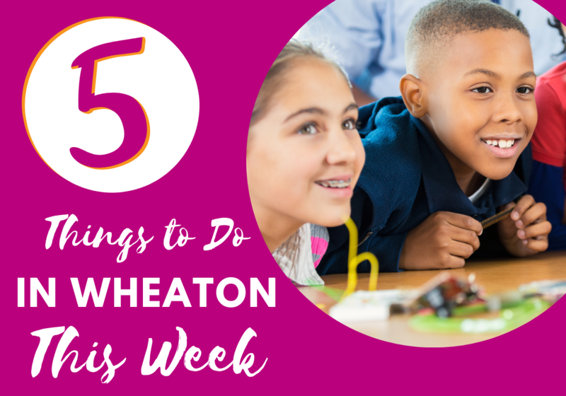 5 Things to do in Wheaton this week