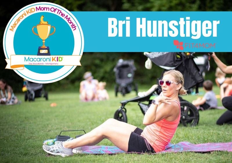 Bri Hunstiger Fit4Mom The Woodlands Macaroni Kid Mom of the Month North Houston Moms Fitness Mothers Kids Nominate a mom in the woodlands Montgomery MoCo Moms Spring Conroe Magnolia