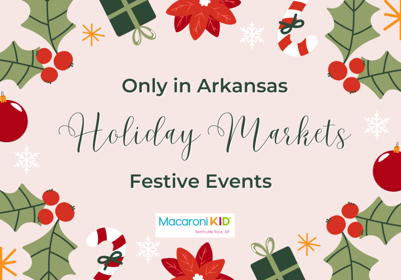 Festive holly wreath surrounds text: Only in Arkansas Holiday Markets Festive Events