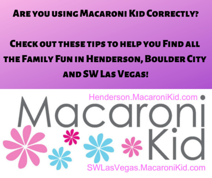 Are you using Macaroni Kid Correctly_ Check out these tips to help you Find all the Family Fun in Henderson, Boulder City and SW Las Vegas!.png