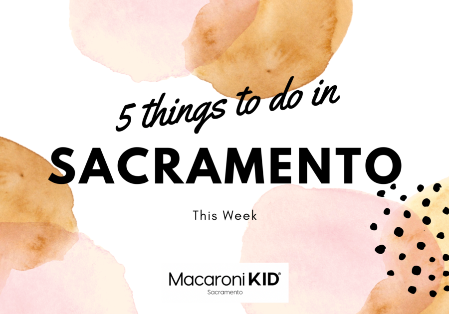 5 things to do in Sacramento With kids this week