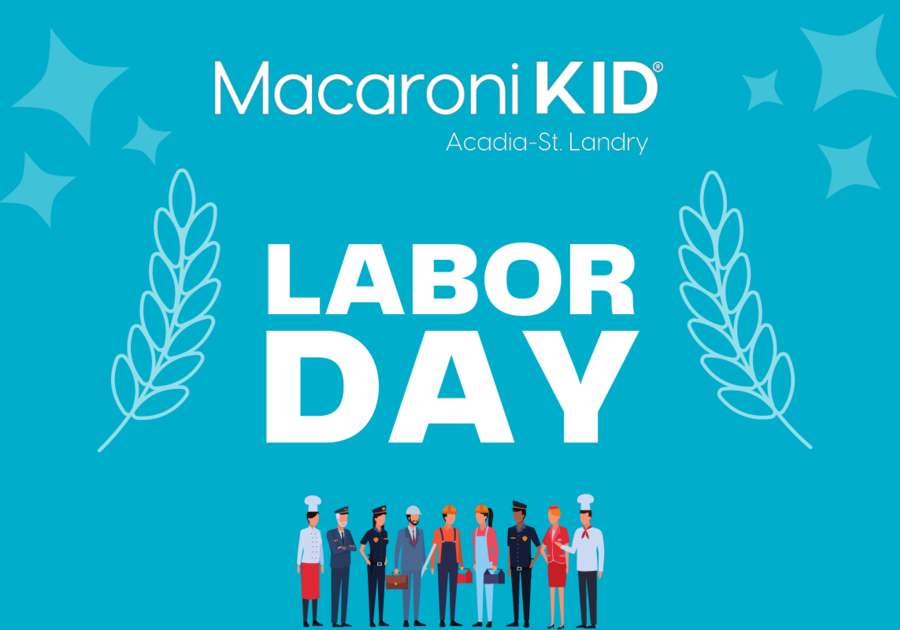 What is Labor Day and Why Do We Celebrate? Macaroni KID AcadiaSt Landry