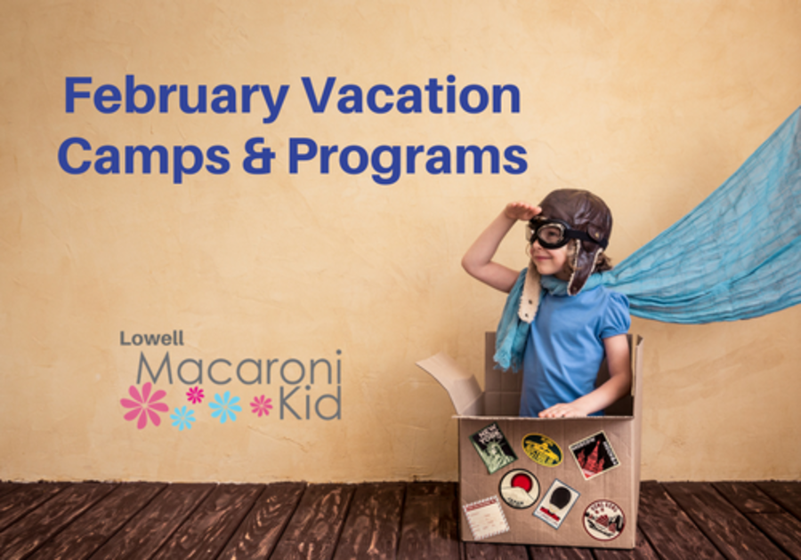 February Vacation Camps & Programs in Greater Lowell Macaroni KID Lowell