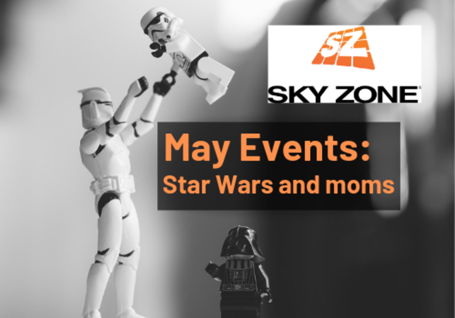 May events at Sky Zone Hoover, Alabama. May the Fourth Be With You and Mother's Day, Mommy and Me, near Birmingham