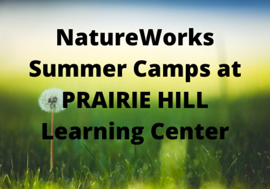 NatureWorks Summer Camps at PRAIRIE HILL Learning Center Macaroni KID