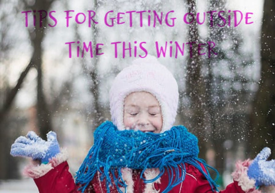 image of girl playing with snow and text saying get out there tips for getting outside this winter
