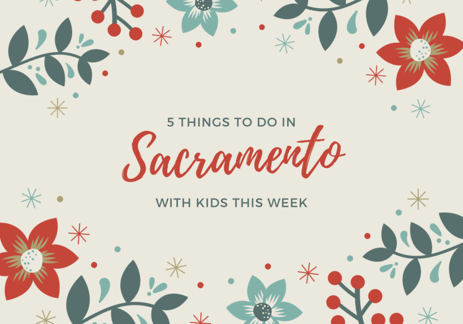 Things to do in Sacramento, what to do in Sacramento this weekend, family friendly events, activities with kids in Sacramento