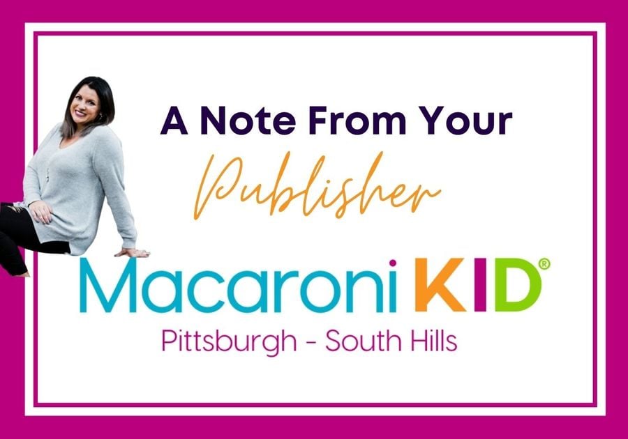 A Note from your Publisher for Macaroni Kid Pittsburgh South Hills