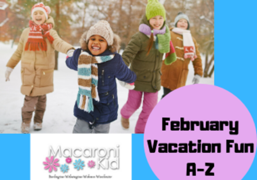 February Vacation Fun AZ Macaroni KID BurlingtonWilmingtonWoburn
