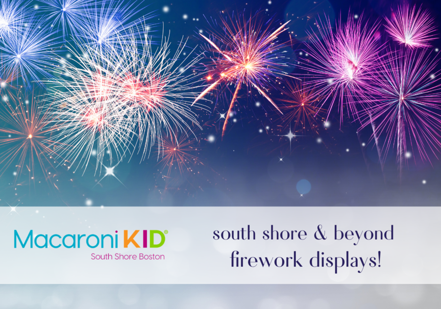 South Shore & Beyond Firework Displays! | Macaroni KID South Shore Boston