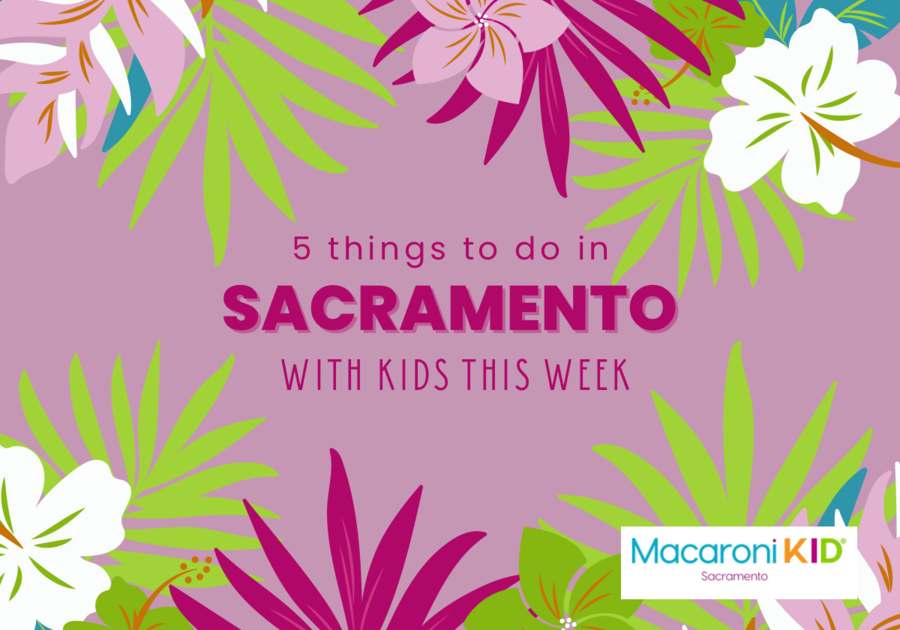 Things to do in Sacramento with kids this week