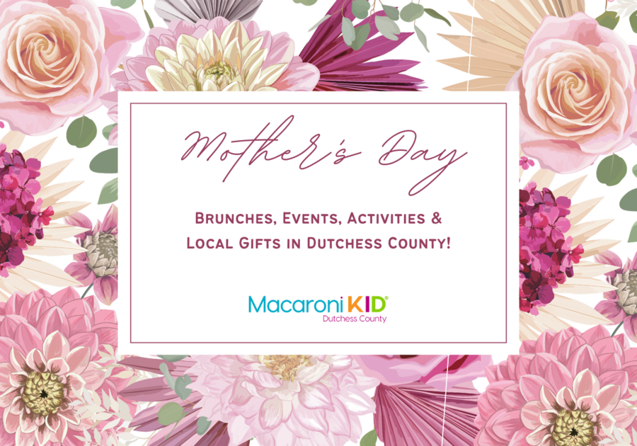 Mother's Day Brunches, Events, Activtiies and local gifts in Dutchess County, NY