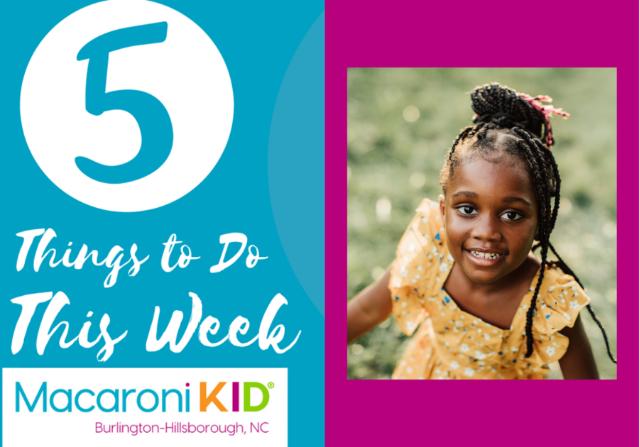 5 Things to Do This Week Macaroni Kid Burlington-Hillsborough, NC