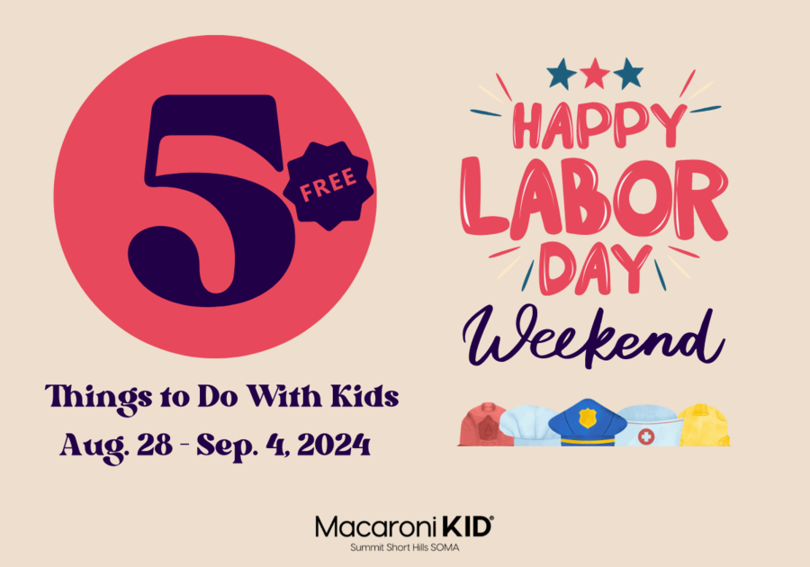 5 Things To Do With Kids Article - Labor Day Weekend 2024 - Macaroni KID Summit Short Hills SOMA