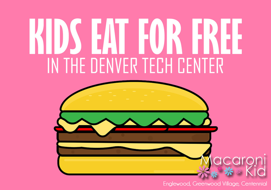 Kids Eat Free In The Denver Tech Center Macaroni Kid Englewood Greenwood Village Centennial