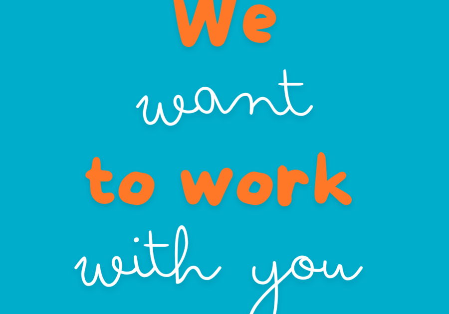 We Want to Work with You