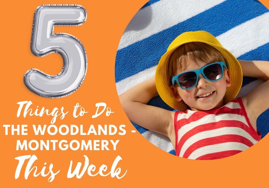 things to do this week the woodlands Montgomery texas family end of summer to do