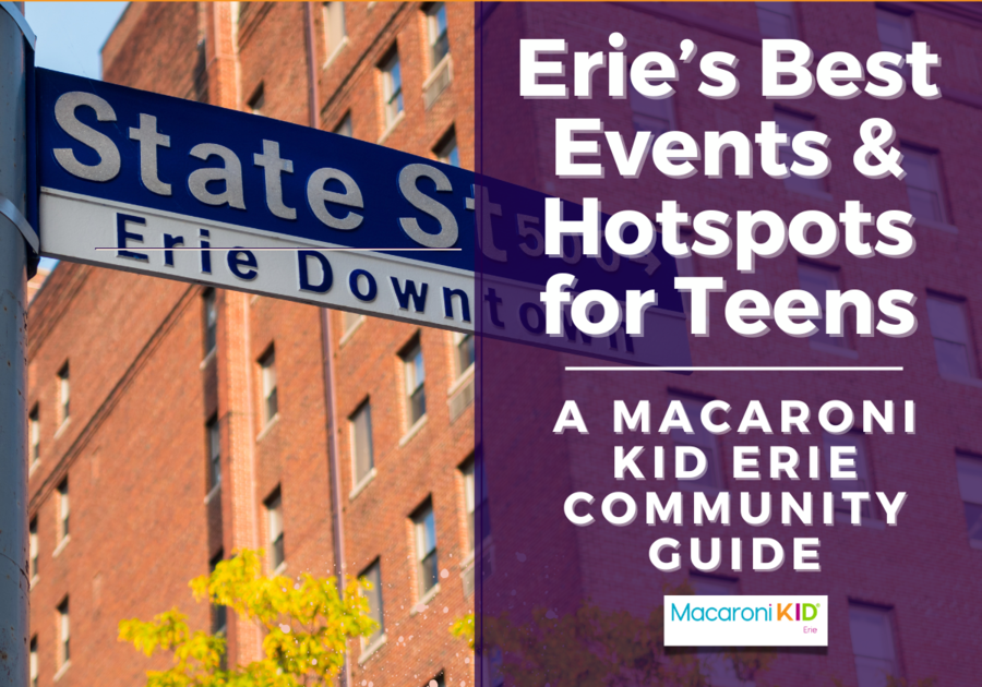 Erie's Best Events & Hotspots for Teens: A Macaroni KID Erie community guide