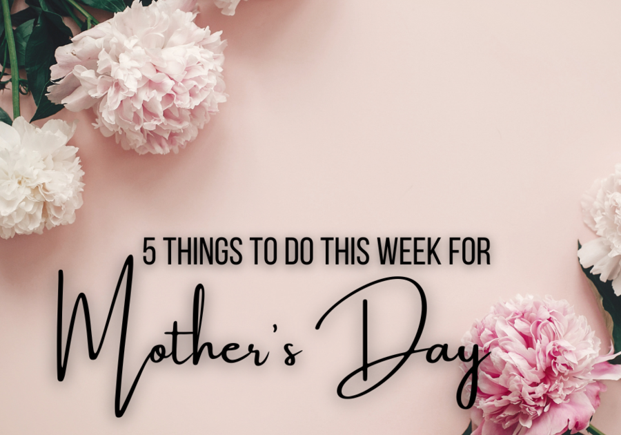 Top 5 Things To Do In North Tampa for Mother's Day This Week Macaroni