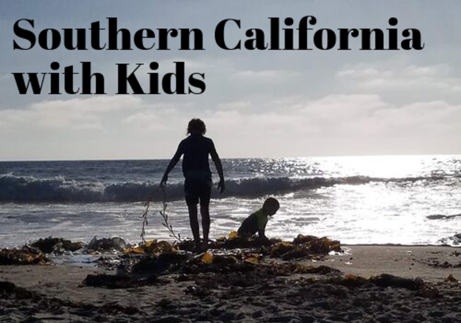 Things to do and places to go with kids in Southern California, San Diego and Los Angeles
