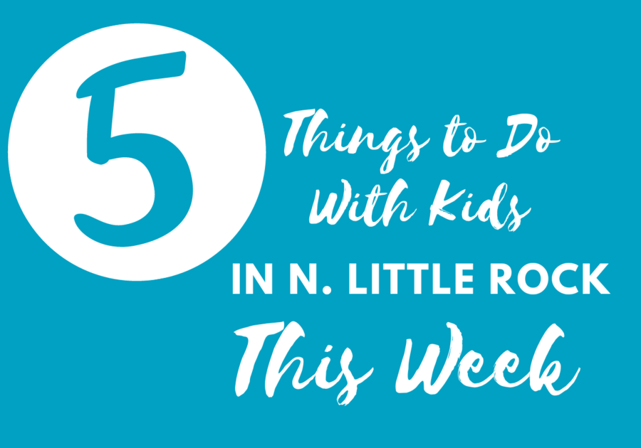 Text Reads: 5 Things to Do With Kids in N. Little Rock This Week
