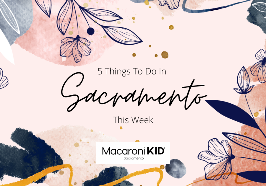 5 Things To Do In Sacramento This Week. Fun in Sacramento with Kids