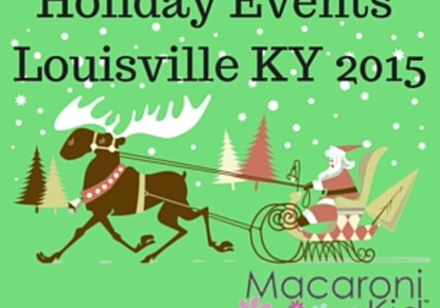 Holiday Events Louisville KY 2015 Macaroni KID Louisville East